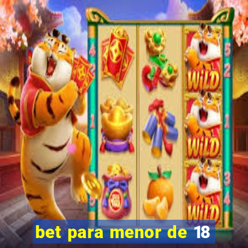 bet para menor de 18